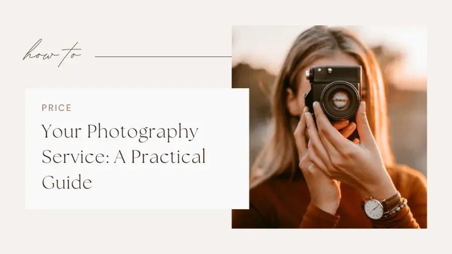 How to Price Your Photography Services: A Practical Guide