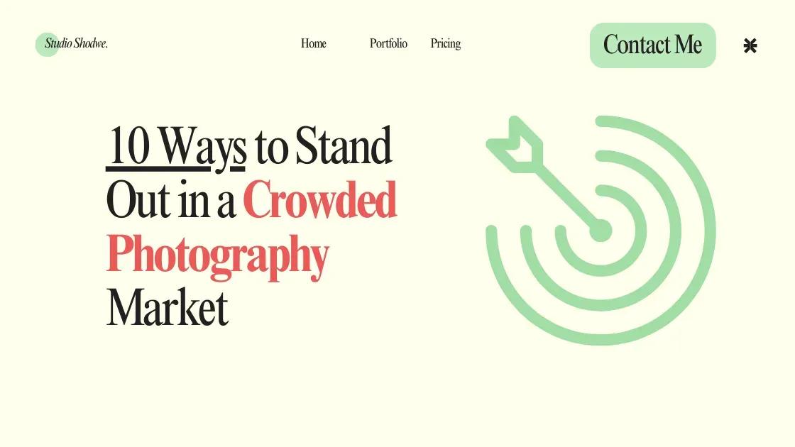 10 Ways to Stand Out in a Crowded Photography Market